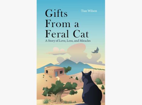 Cover of the book, "Gifts From a Feral Cat: A Story of Love, Loss, and Miracles"